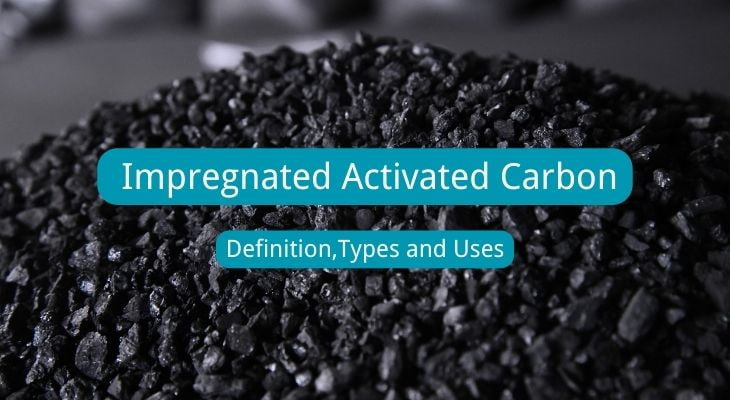 Impregnated Activated Carbon DefinitionTypes and Uses
